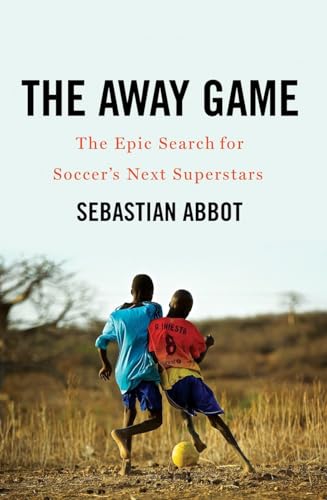 The Away Game: The Epic Search for Soccer's Next Superstars [Hardcover]
