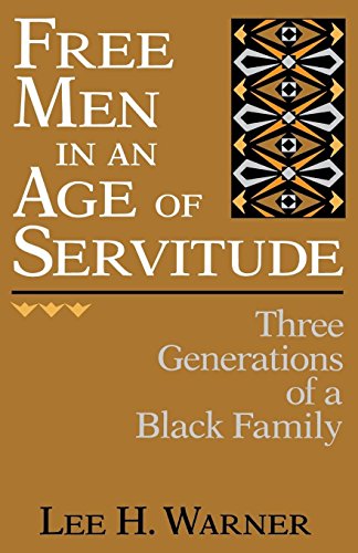 Free Men In An Age Of Servitude Three Generations Of A Black Family [Paperback]