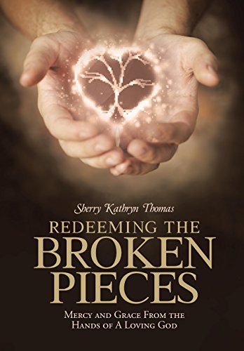 Redeeming The Broken Pieces Mercy And Grace From The Hands Of A Loving God [Hardcover]