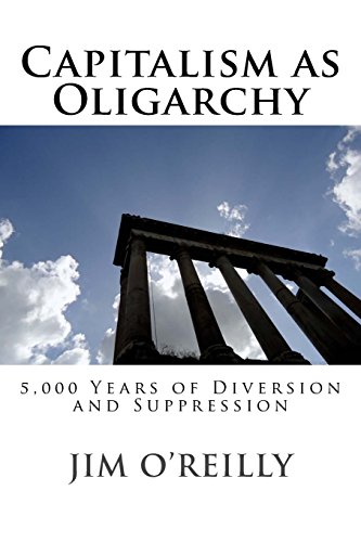 Capitalism As Oligarchy 5,000 Years Of Diversion And Suppression [Paperback]