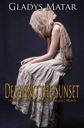 Delaying The Sunset A Study Of The Arab Woman's Mind [Paperback]