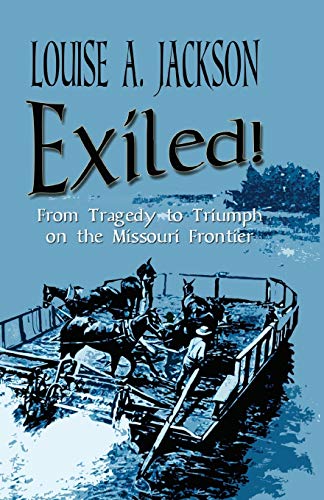 Exiled From Tragedy To Triumph On The Missouri Frontier [Paperback]