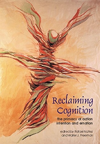 Reclaiming Cognition The Primacy of Action, Intention and Emotion [Paperback]
