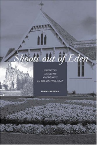Shoots Out Of Eden - Christian Monastic Gardening In The British Isles [Paperback]