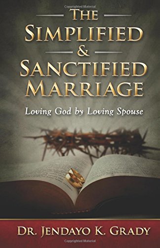 The Simplified & Sanctified Marriage Loving God By Loving Spouse [Paperback]