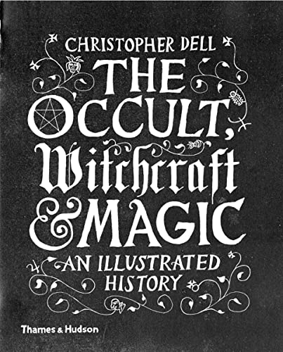 The Occult, Witchcraft and Magic An Illustrated History [Hardcover]