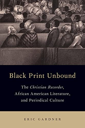 Black Print Unbound The Christian Recorder, African American Literature, and Pe [Paperback]