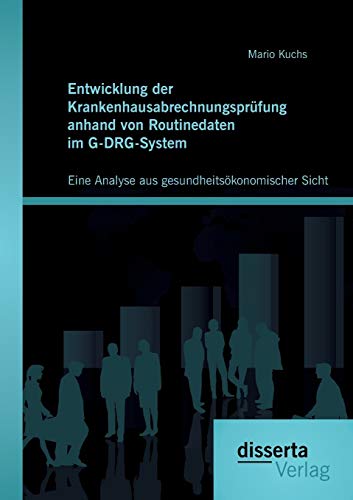 Entwicklung Der Krankenhausabrechnungsprfung Anhand Von Routinedaten Im G-Drg-S [Paperback]