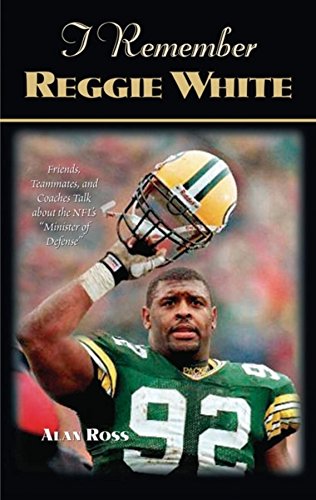 I Remember Reggie White Friends, Teammates, and Coaches Talk about the NFL's  M [Paperback]