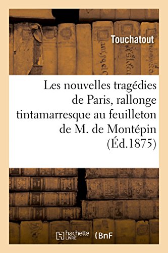 Nouvelles Tragdies de Paris, Rallonge Tintamarresque Au Feuilleton de M. Xavier [Paperback]