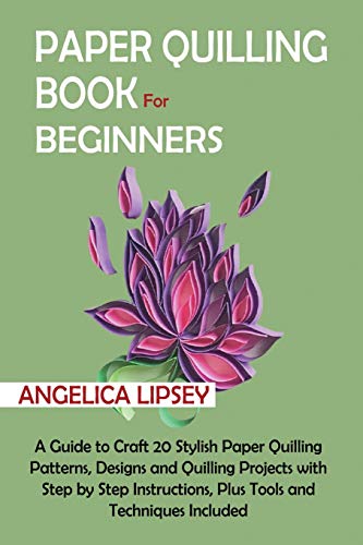 Paper Quilling Book for Beginners  A Guide to Craft 20 Stylish Paper Quilling P [Paperback]