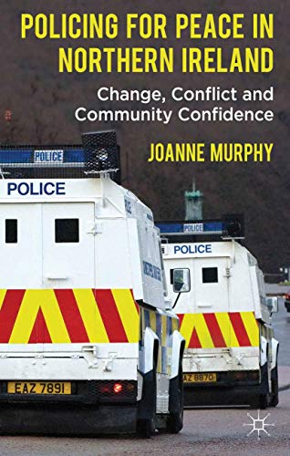 Policing for Peace in Northern Ireland Change, Conflict and Community Confidenc [Hardcover]