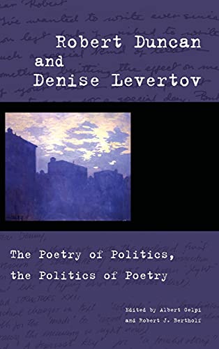 Robert Duncan and Denise Levertov The Poetry of Politics, the Politics of Poetr [Hardcover]