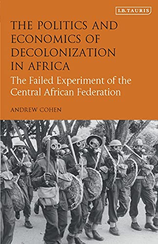 The Politics and Economics of Decolonization in Africa The Failed Experiment of [Paperback]