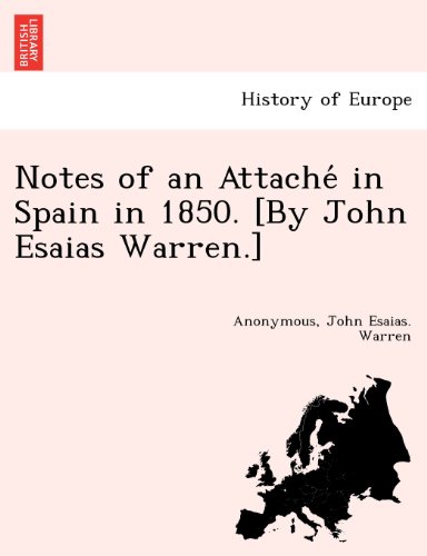 Notes of an Attache' in Spain in 1850. [by John Esaias Warren. ] [Paperback]