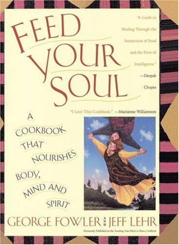 Feed Your Soul A Cookbook That Nourishes Body Mind And Spirit [Paperback]