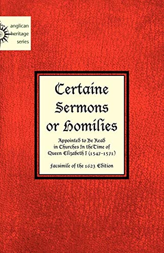 Certaine  Sermons  Or Homilies  Appointed To Be Read  In Churches In Thetime Of  [Paperback]