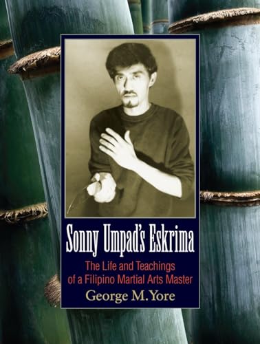 Sonny Umpad's Eskrima The Life and Teachings of a Filipino Martial Arts Master [Paperback]