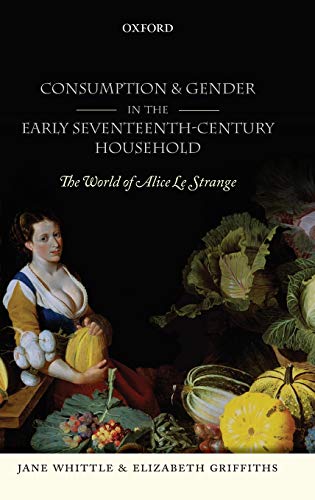 Consumption and Gender in the Early Seventeenth-Century Household The World of  [Hardcover]