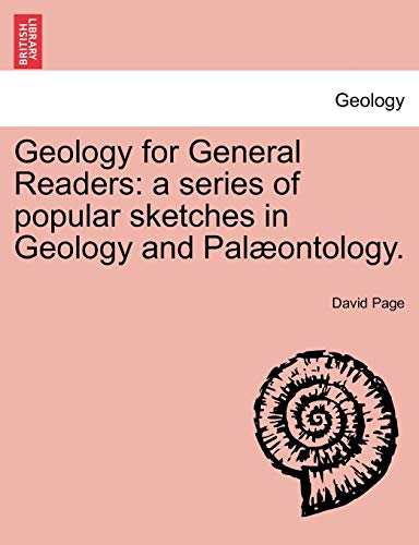 Geology for General Readers  A series of popular sketches in Geology and Palon [Paperback]
