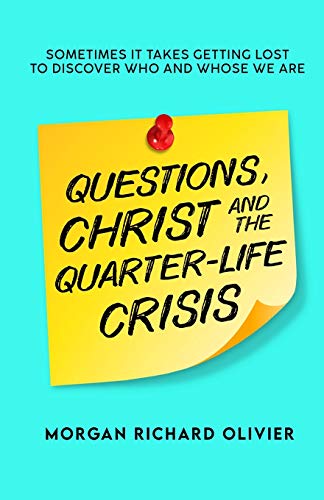 Questions, Christ and the Quarter-Life Crisis  Sometimes It Takes Getting Lost  [Paperback]