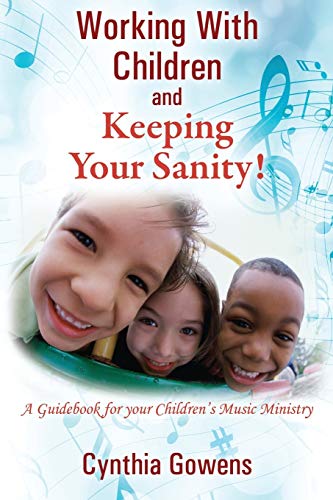 Working With Children And Keeping Your Sanity A Guidebook For Your Children's M [Paperback]