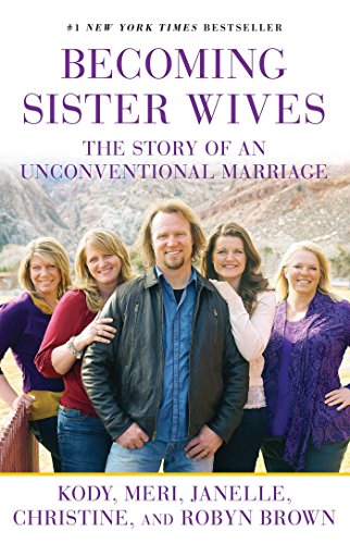 Becoming Sister Wives The Story of an Unconventional Marriage [Paperback]