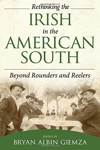 Rethinking The Irish In The American South Beyond Rounders And Reelers [Hardcover]