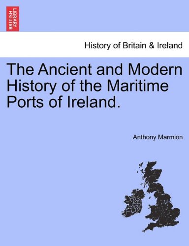 The Ancient And Modern History Of The Maritime Ports Of Ireland. [Paperback]