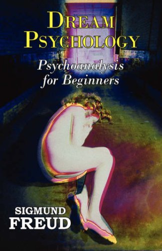 Dr. Freud's Dream Psychology - Psychoanalysis For Beginners [Paperback]
