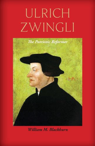 Ulrich Zwingli The Patriotic Reformer [Paperback]