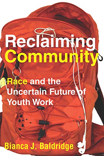 Reclaiming Community Race and the Uncertain Future of Youth Work [Hardcover]