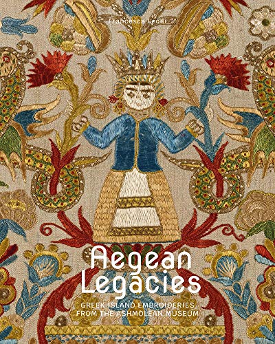 Aegean Legacies Greek Island Embroideries from the Ashmolean Museum [Paperback]