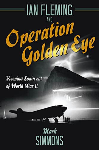 Ian Fleming and Operation Golden Eye Keeping Spain out of World War II [Paperback]
