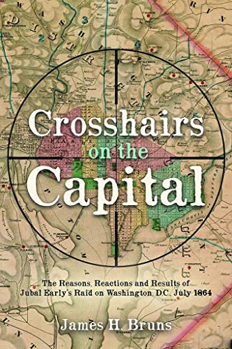 Crosshairs on the Capital Jubal Earlys Raid on Washington, D.C., July 1864 - R [Hardcover]
