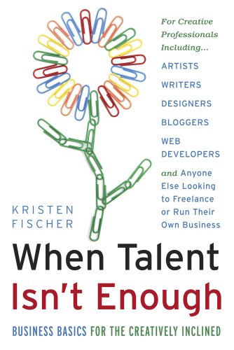 When Talent Isn't Enough Business Basics For The Creatively Inclined For Creat [Paperback]