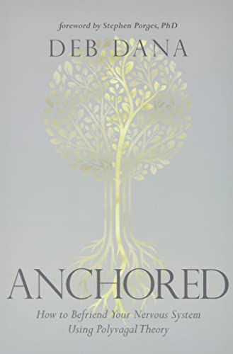 Anchored How to Befriend Your Nervous System Using Polyvagal Theory [Paperback]
