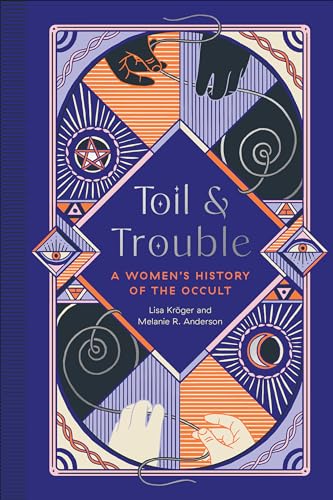 Toil and Trouble A Women's History of the Occult [Hardcover]
