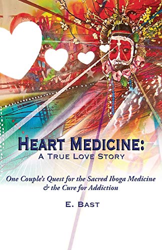 Heart Medicine A True Love Story - One Couple's Quest For The Sacred Iboga Medi [Paperback]