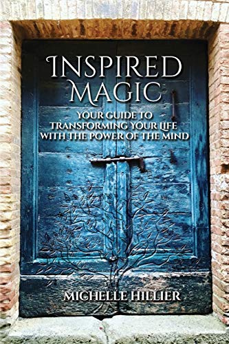 Inspired Magic  Your Guide to Transforming Your Life with the Power of the Mind [Paperback]
