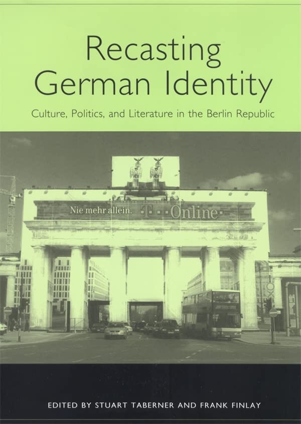 Recasting German Identity Culture, Politics, and Literature in the Berlin Repub [Hardcover]