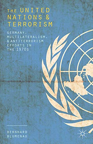 The United Nations and Terrorism Germany, Multilateralism, and Antiterrorism Ef [Paperback]