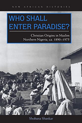 Who Shall Enter Paradise Christian Origins in Muslim Northern Nigeria, c. 1890 [Paperback]