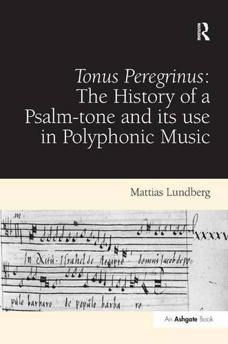 Tonus Peregrinus The History of a Psalm-tone and its use in Polyphonic Music [Hardcover]
