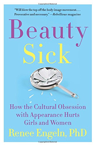 Beauty Sick: How the Cultural Obsession with Appearance Hurts Girls and Women [Paperback]