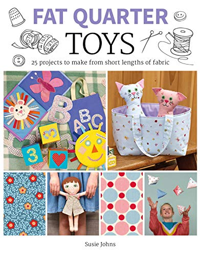 Fat Quarter Toys 25 Projects to Make From Short Lengths of Fabric [Paperback]