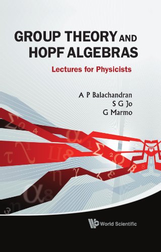 Group Theory and Hopf Algebras Lectures for Physicists [Hardcover]
