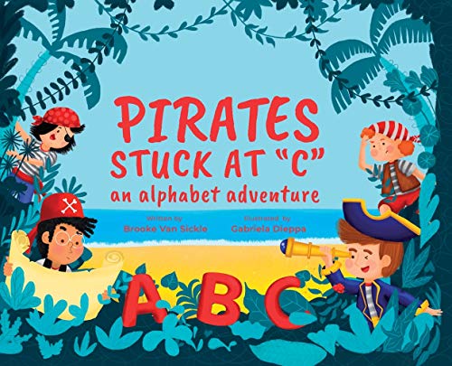 Pirates Stuck At 'C'  An Alphabet Adventure [Hardcover]