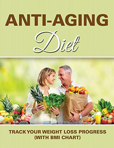 Anti-Aging Diet Track Your Weight Loss Progress (with Bmi Chart) [Paperback]