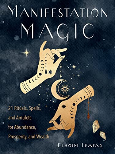 Manifestation Magic 21 Rituals, Spells, and Amulets for Abundance, Prosperity,  [Paperback]